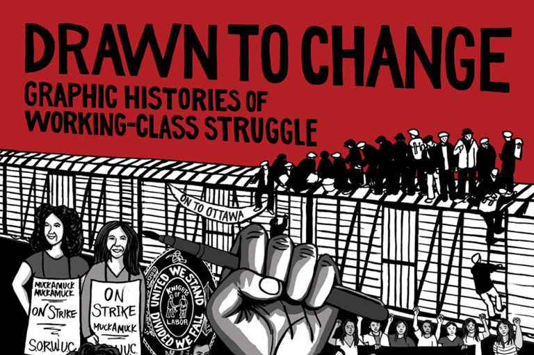 This image shows part of the cover of Drawn to Change: Graphic Histories of Working-Class Struggle, which is edited by the Graphic History Collective with Paul Buhle.