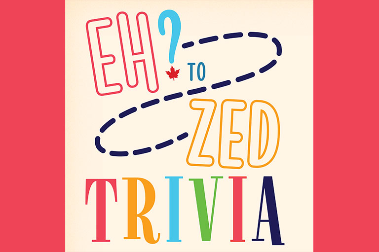 Graphic text in fun and colourful fonts saying Eh? to Zed Trivia.